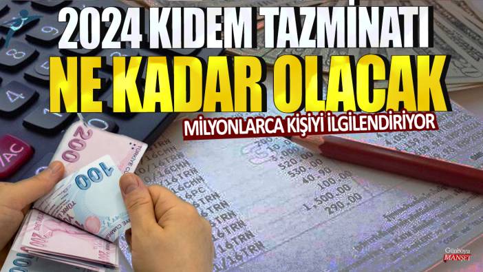 Milyonlarca kişiyi ilgilendiriyor: 2024 kıdem tazminatı ne kadar olacak?