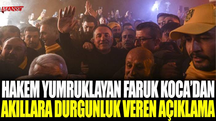 Hakem yumruklayan Faruk Koca'dan akıllara durgunluk veren açıklama