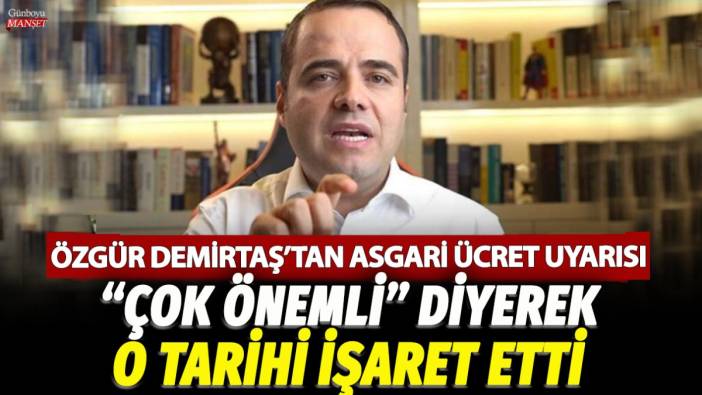 Özgür Demirtaş’tan asgari ücret uyarısı geldi! Çok önemli diyerek o tarihi işaret etti