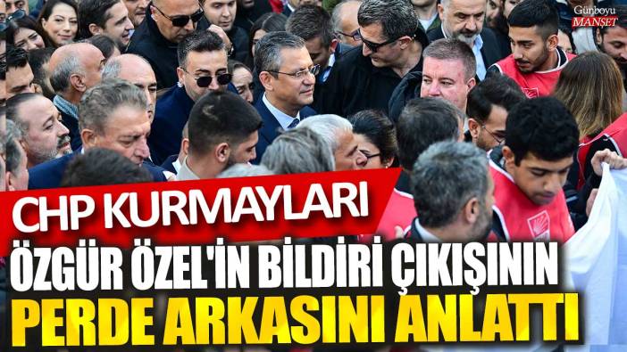 CHP kurmayları, Özgür Özel'in bildiri çıkışının perde arkasını anlattı