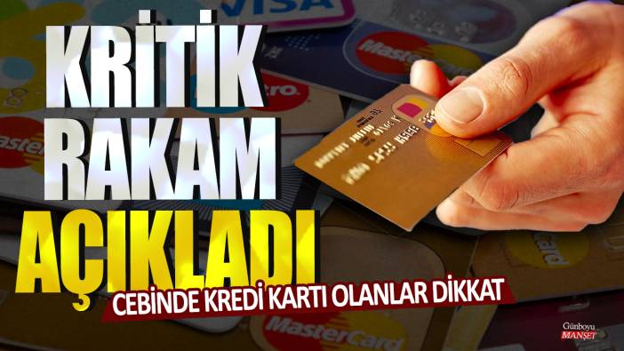 Cebinde kredi kartı olanlar dikkat! Kritik rakam açıklandı