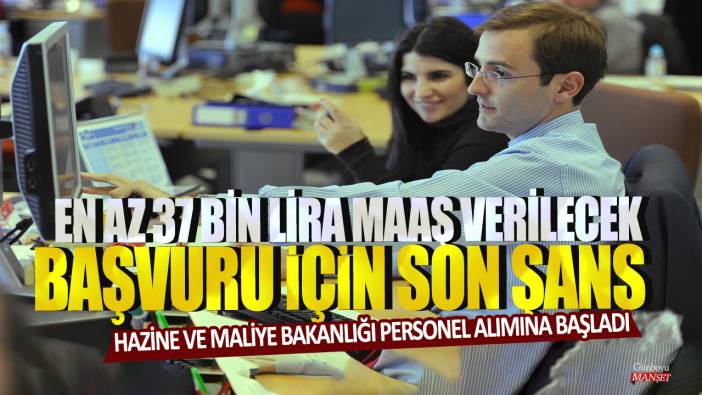 Hazine ve Maliye Bakanlığı personel alımına başladı: En az 37 bin lira maaş verilecek, Başvuru için son şans