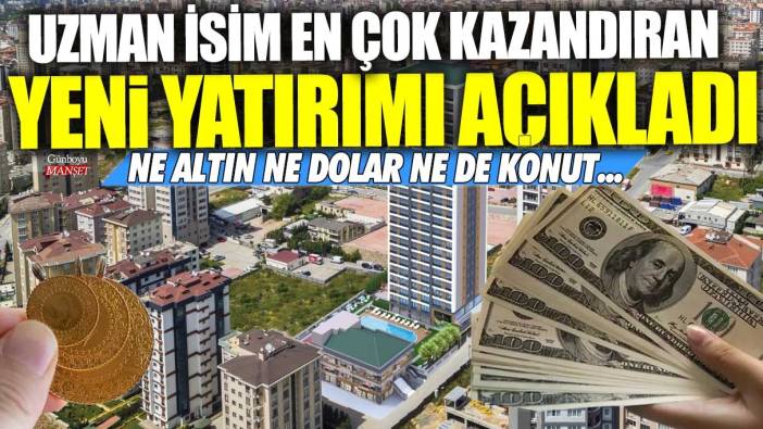 Ne altın ne dolar ne de konut...Uzman isim en çok kazandıran yeni yatırımı açıkladı!