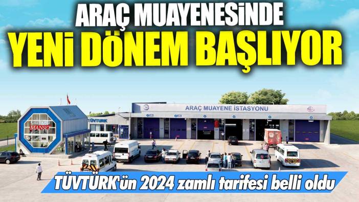 TÜVTÜRK'ün 2024 zamlı tarifesi belli oldu: Araç muayenesinde yeni dönem başlıyor