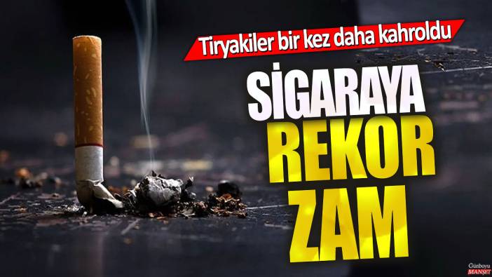 Sigaraya rekor zam! Tiryakiler bir kez daha kahroldu