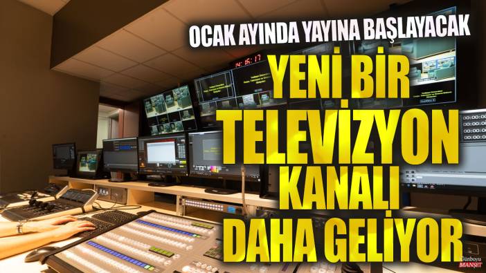 Yeni bir televizyon kanalı daha geliyor! Ocak ayında yayına başlayacak