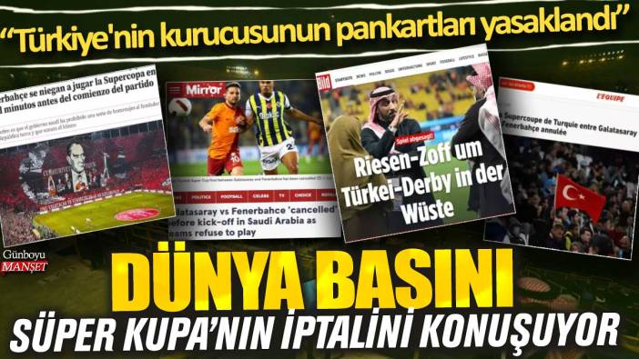 Dünya Basını Süper Kupa’nın iptalini konuşuyor!