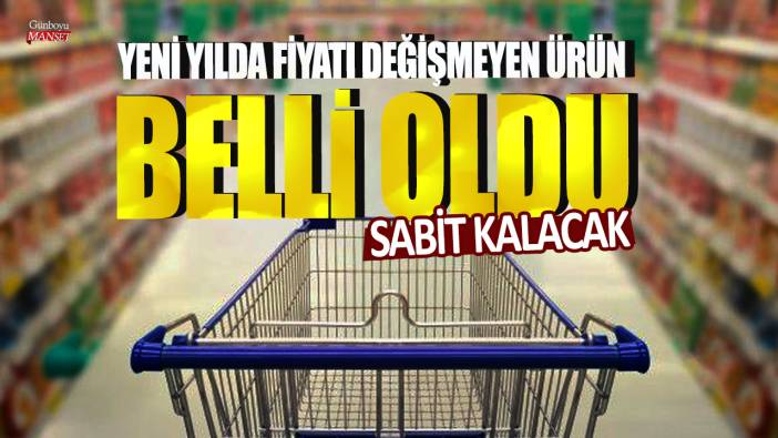 Yeni yılda fiyatı değişmeyen ürün belli oldu! Sabit kalacak