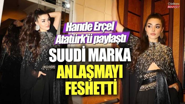 Hande Erçel Atatürk'ü paylaştı! Suudi marka anlaşmayı feshetti