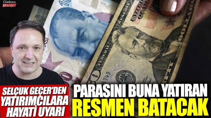 Parasını buna yatıran resmen batacak! Selçuk Geçer'den bütün yatırımcılara hayati uyarı