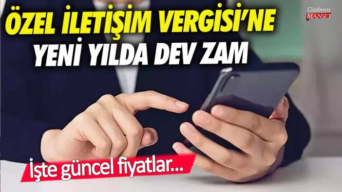 Özel İletişim Vergisi'ne yeni yılda dev zam.. İşte güncel fiyatlar