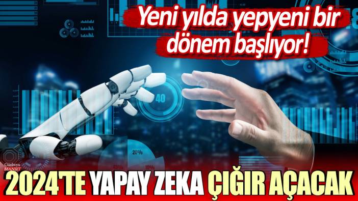 2024'te yapay zeka çığır açıyor! Yeni yılda yepyeni bir dönem başlıyor