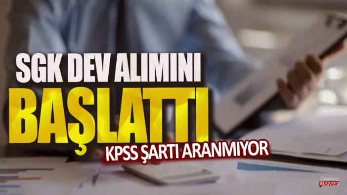 KPSS şartı aranmıyor! SGK dev personel alımını başlattı