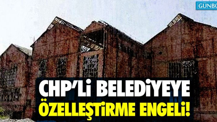 CHP'li belediyeye özelleştirme engeli!