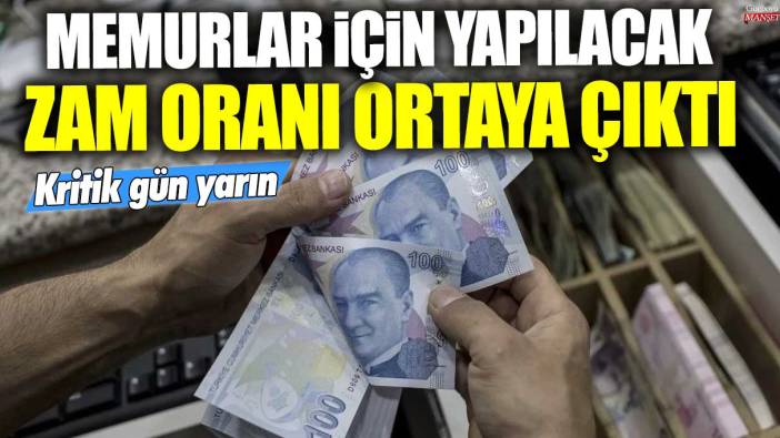 Kritik gün yarın! Memurlar için yapılacak zam oranı ortaya çıktı