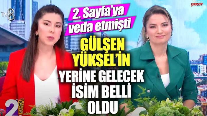 2. Sayfa’ya veda etmişti! Gülşen Yüksel’in yerine gelecek isim belli oldu