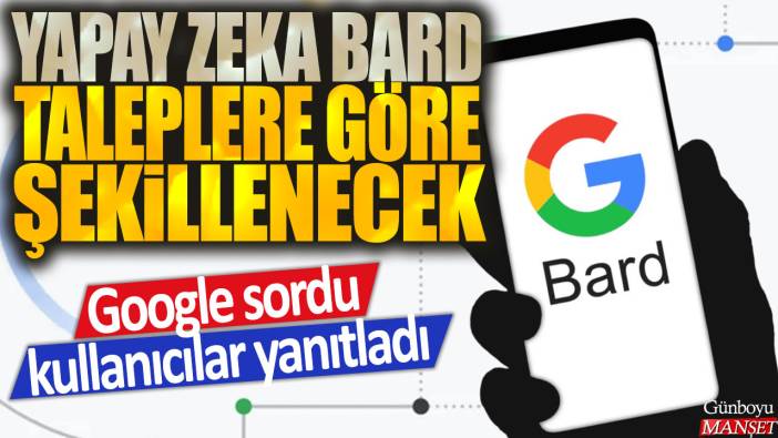 Google sordu kullanıcılar yanıtladı: Yapay zeka Bard talebe göre şekillenecek