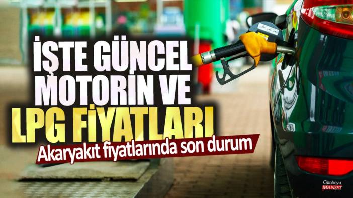 Akaryakıt fiyatlarında son durum! İşte güncel, benzin, motorin ve LPG fiyatları