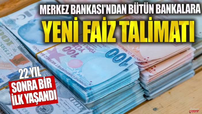 Merkez Bankası’ndan bütün bankalara yeni faiz talimatı! 22 yıl sonra bir ilk yaşandı