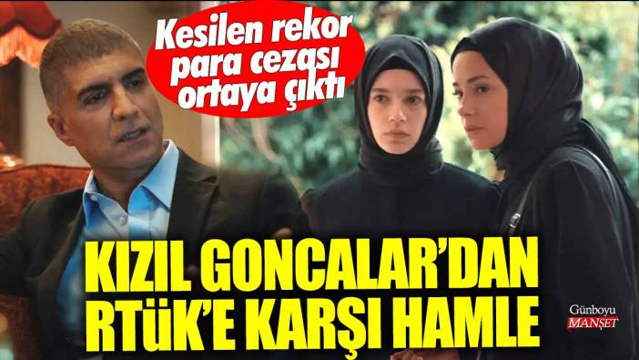 Kızıl Goncalar'dan RTÜK'e karşı hamle! Kesilen rekor ceza belli oldu