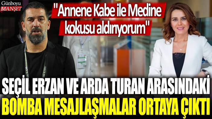 Seçil Erzan ve Arda Turan arasındaki bomba mesajlaşmalar ortaya çıktı: Annene Kabe ile Medine kokusu aldırıyorum