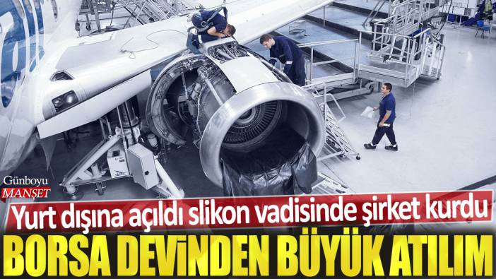 Borsa devinden büyük atılım: Yurt dışına açıldı Silikon Vadisi'nde şirket kurdu