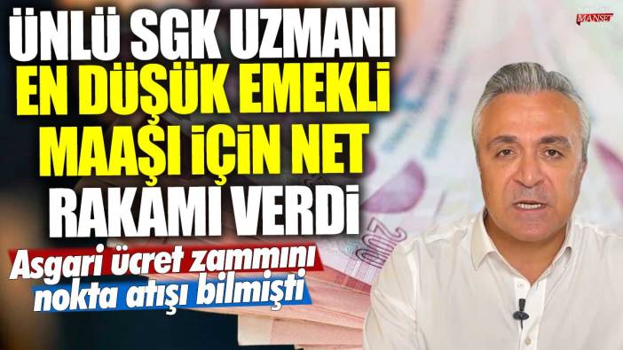 Asgari ücret zammını nokta atışı bilen ünlü SGK uzmanı Özgür Erdursun en düşük emekli maaşı için net rakamı verdi