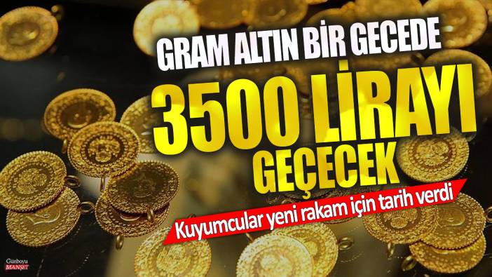 Gram altın bir gecede 3500 lirayı geçecek! Kuyumcular yeni rakam için tarih verdi