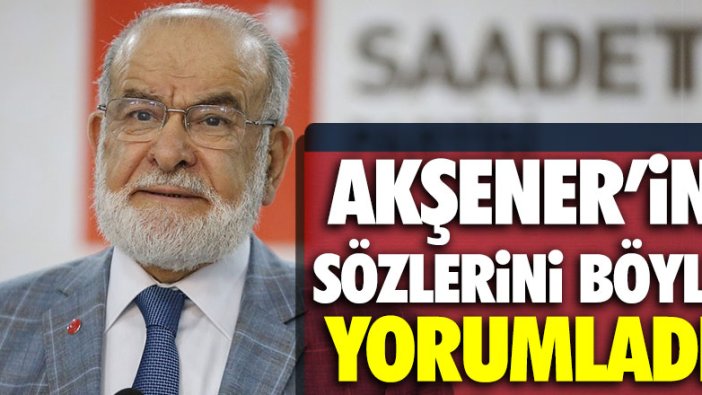 Karamollaoğlu, Akşener'in sözlerini değerlendirdi