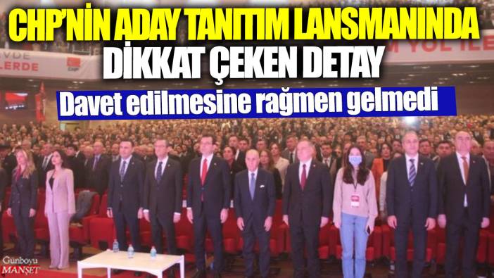 CHP’nin aday tanıtım lansmanında dikkat çeken detay: Davet edilmesine rağmen gelmedi