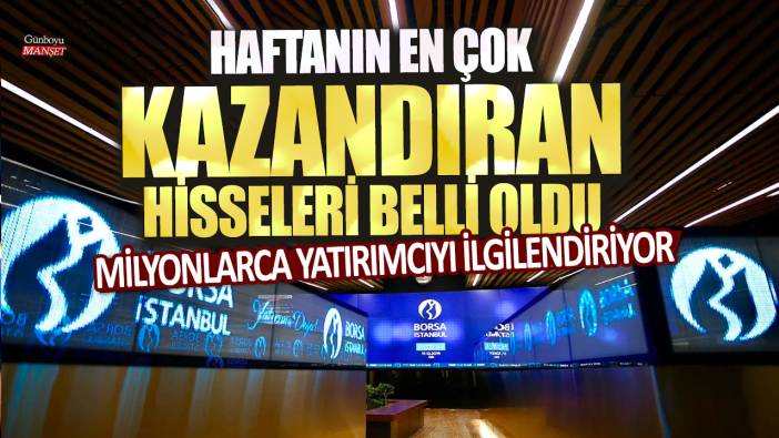 Milyonlarca yatırımcıyı ilgilendiriyor: Haftanın en çok kazandıran hisseleri belli oldu