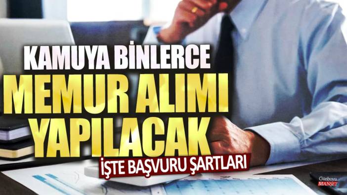 Kamuya binlerce memur alımı yapılacak: İşte başvuru şartları