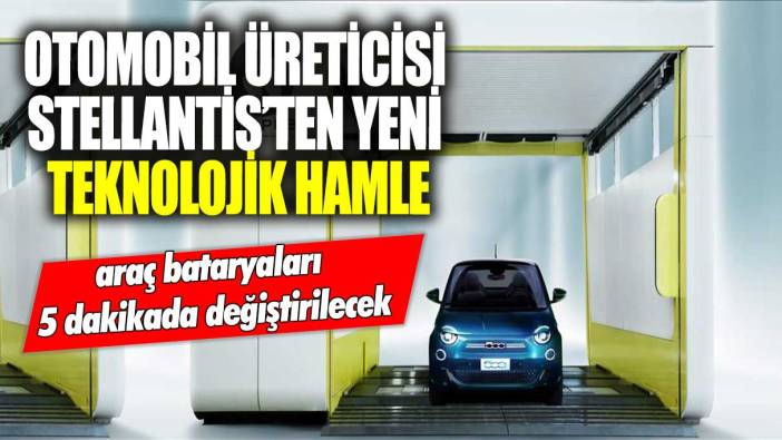 Otomobil üreticisi Stellantis’ten yeni teknolojik hamle: Araç bataryaları 5 dakikada değiştirilecek