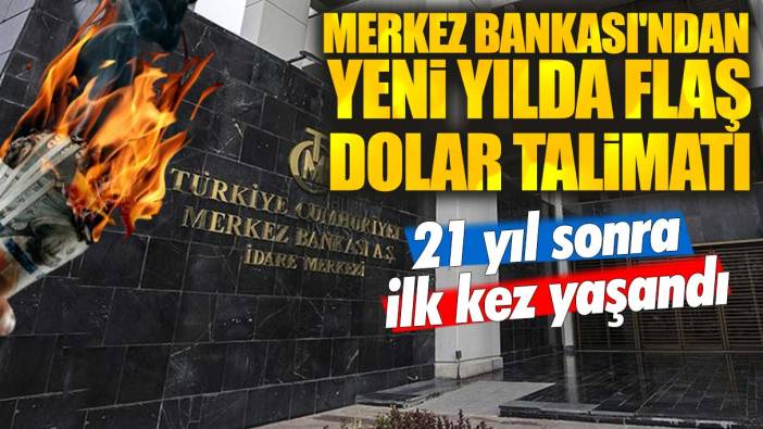 Merkez Bankası'ndan yeni yılda flaş dolar talimatı: 21 yıl sonra ilk kez yaşandı