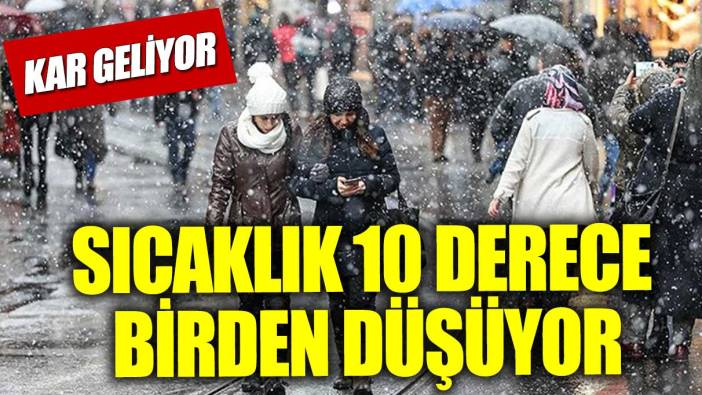 Sıcaklık 10 derece birden düşüyor! Kar geliyor