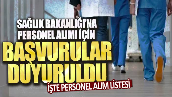 Sağlık Bakanlığı’na personel alımı için başvurular duyuruldu: İşte personel alım listesi