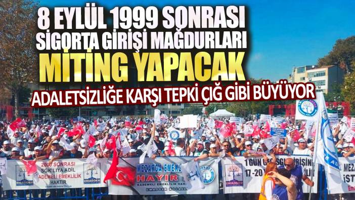 Adaletsizliğe karşı tepki çığ gibi büyüyor: 8 Eylül 1999 sonrası sigorta girişi mağdurları miting yapacak