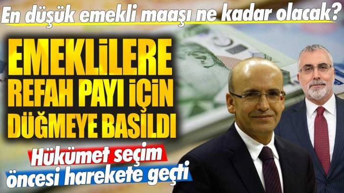 Emeklilere refah payı için düğmeye basıldı: Hükümet seçim öncesi harekete geçti! En düşük emekli maaşı ne kadar olacak