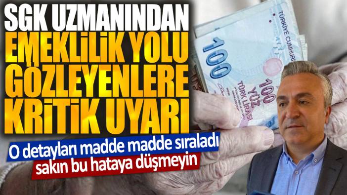 SGK uzmanı Özgür Erdursun'dan emeklilik yolu gözleyenlere kritik uyarı: O detayları madde madde sıraladı sakın bu hataya düşmeyin