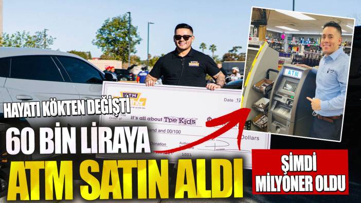 60 bin liraya ATM satın aldı! Şimdi milyoner oldu…Hayatı kökten değişti