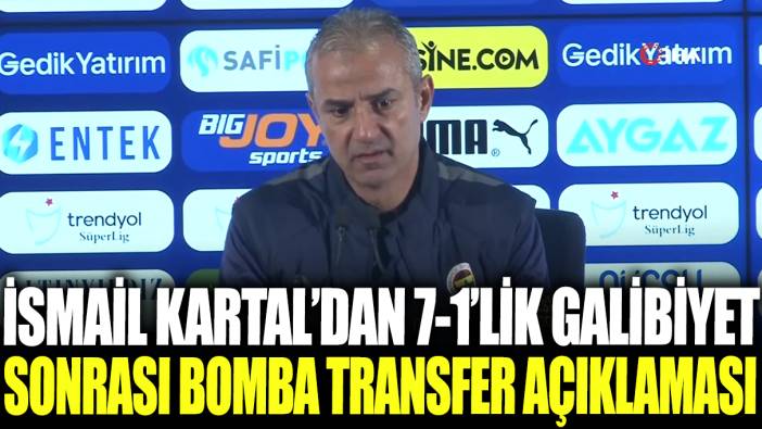 İsmail Kartal'dan 7-1'lik galibiyet sonrası bomba transfer açıklaması!