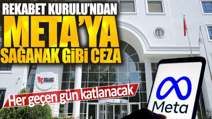 Rekabet Kurulu'ndan META'ya sağanak gibi ceza: Her geçen gün katlanacak