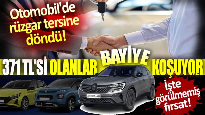 Otomobilde rüzgar tersine döndü: 371 TL'si olanlar bayiye koşuyor... İşte görülmemiş fırsat!