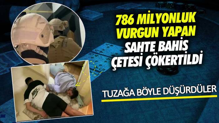 786 milyon milyonluk vurgun yapan sahte bahis çetesi çökertildi! Tuzağa böyle düşürdüler