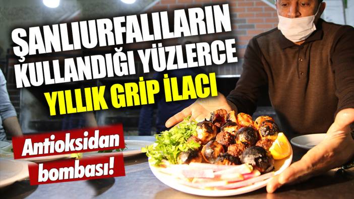 Şanlıurfalıların kullandığı yüzlerce yıllık grip ilacı: Antioksidan bombası!