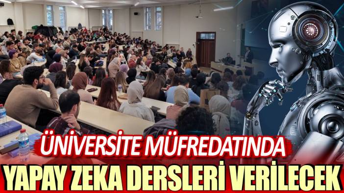 Üniversite müfredatına yapay zeka dersleri eklendi!