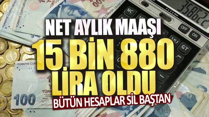 Bütün hesaplar sil baştan: Net aylık maaş 15 bin 880 lira oldu