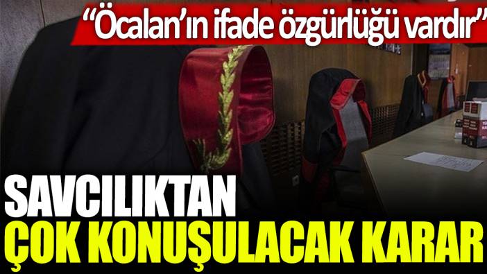 Savcılıktan çok konuşulacak karar: Öcalan'ın ifade özgürlüğü vardır