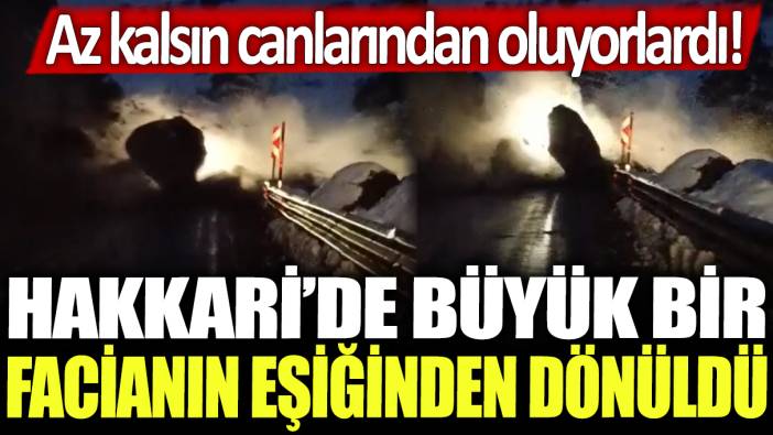 Hakkari'de büyük bir facianın eşiğinden dönüldü: Az kalsın canlarından oluyorlardı!