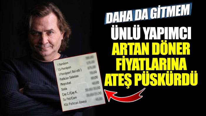 Ünlü yapımcı Armağan Çağlayan artan döner fiyatlarına ateş püskürdü!  Daha da gitmem